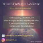 Seeking poetry, reflections, and other writing for a COVID-inspired publication. If you've got something to share, contact us on the details below. email: dreamlife.publications.za@gmail.com instagram: @dreamlife.za. This is not a paid opportunity.